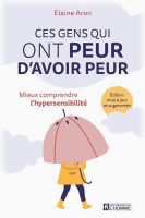 Les gens qui ont peur d’avoir peur Elaine Aron